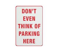 Don'T Even Think Of Parking Here Sign Sign, 8 X 12 Grade Sheeting Rust Free Aluminum, Weather Resistant, Waterproof, Easy To Mount