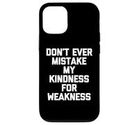 Don't Ever Mistake My Kindness For Weakness - Funny Saying Case for iPhone 12/12 Pro