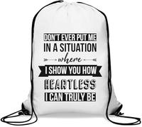 Don't Ever Put Me In A Situation Where I Show You How Heartless I Can Truly Be Gym Sack Casual Drawstring Bag White