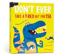 Don't Ever Take a T-Rex Out for Tea: A Dino-Mite Pop-Up Book