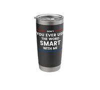 Don't Ever Use The Word Smart with Me Stainless Steel Insulated Tumbler