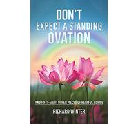 Don't Expect a Standing Ovation: And Fifty-Eight Other Pieces of Helpful Advice
