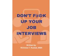 DON'T F@&K UP YOUR JOB INTERVIEWS: Prepare for that next career move with a strategy for success! (The New Plan)