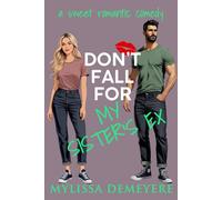 Don't Fall for My Sister's Ex: A Sweet Romantic Comedy (The Rules Series)