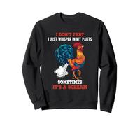 Don't Fart I Just Whisper In My Pants Funny A Scream Rooster Sweatshirt