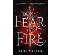 Don't Fear the Fire