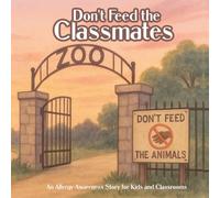 Don't Feed the Classmates: An Allergy Awareness Story for Kids and Classrooms (Kids Who Overcome)