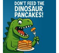 Don't Feed the Dinosaur Pancakes!