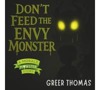 Don't Feed the Envy Monster: A Monster Story on Morals for Kids (Morals Monster)