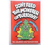 Don't Feed the Monster on Tuesdays!: The Children's Self-Esteem Book