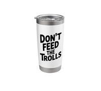 Don't Feed The Trolls Funny Internet Humor Stainless Steel Insulated Tumbler