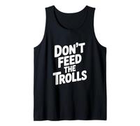 Don't Feed The Trolls Funny Internet Humor Tank Top