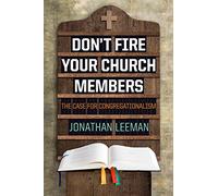 Don't Fire Your Church Members: The Case for Congregationalism