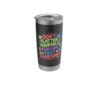 Don't Flatter Yourself I Drunk Text Everyone - Stainless Steel Insulated Tumbler