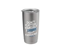 Don't Flatter Yourself I Drunk Text Everyone - Stainless Steel Insulated Tumbler