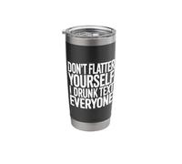 Don't Flatter Yourself I Drunk Text Everyone - Stainless Steel Insulated Tumbler