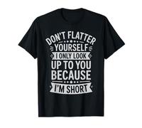 Don't Flatter Yourself i only Look Funny Quote T-Shirt