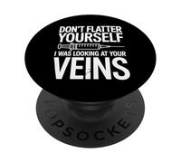 Don't Flatter Yourself I Was Looking At Your Veins Nurse PopSockets Adhesive PopGrip