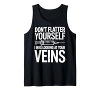Don't Flatter Yourself I was Looking at Your Veins Nurse Tank Top