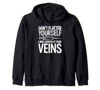 Don't Flatter Yourself I Was Looking At Your Veins Nurse Zip Hoodie