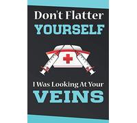 Don't flatter yourself Nurse Notebook - Nurse valentine day gifts - Nurse Birthday Gift - Nurse Notebook or journal: Lined Notebook - Lined journal paperback notebook 120 page