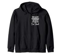 Don't Flatter Yourself Only Look Up To You Because I'm Short Zip Hoodie