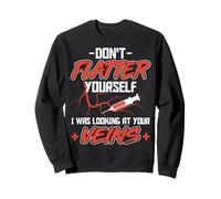 Don't Flatter Yourself - Phlebotomy Technician Phleb Nurse Sweatshirt