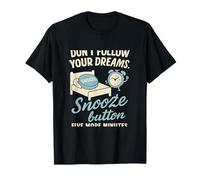 Don't Follow Dreams Hit The Snooze Button Design T-Shirt