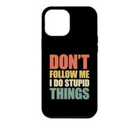 Don't Follow Me I Do Stupid Things Case for iPhone 12 Pro Max