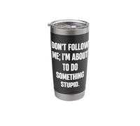 Don't Follow Me, I'm About to Do Something Stupid Stainless Steel Insulated Tumbler