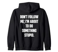 Don't Follow Me, I'm About To Do Something Stupid Zip Hoodie