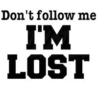 Don't Follow Me I'm Lost - All Weather Decal, Vinyl Sticker, Car, Laptop, Truck, Toolbox, Window, Tumbler, Boat, tag etc (Black, 5x6)