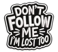 Don't Follow Me I'm Lost Too 3 Inch Patch - Sarcastic Saying Embroidered - Iron On Patch for Backpacks Jeans Backpacks Hats