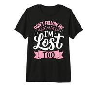 Don't Follow Me I'm Lost Too Premium T-Shirt