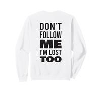 Don't Follow Me I'm Lost Too Sweatshirt