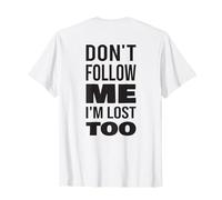 Don't Follow Me I'm Lost Too T-Shirt