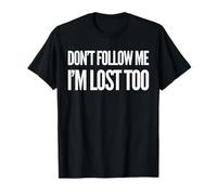 Don't Follow Me I'm Lost Too T-Shirt