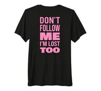 Don't Follow Me I'm Lost Too Text (Back Only) Premium T-Shirt