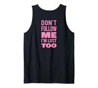 Don't Follow Me I'm Lost Too Text Back ONLY Tank Top