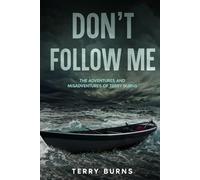 Don't Follow Me: The Adventures and Misadventures of Terry Burns