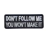Don't Follow Me You Won't Make It - Heat-Activated Adhesive/Iron-on Backing - Embroidered Badge/Patch