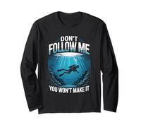 Don't Follow Me You Won't Make It Scuba Diver Long Sleeve T-Shirt