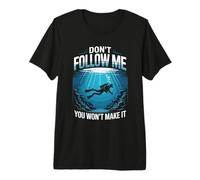 Don't Follow Me You Won't Make It Scuba Diver Premium T-Shirt