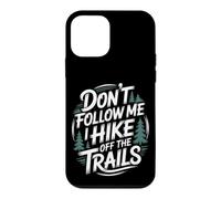 Don't Follow MeI Hike Off The Trails Funny Hiking Case for iPhone 12 mini