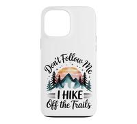 Don't Follow MeI Hike Off The Trails Funny Hiking Case for iPhone 13 Pro Max