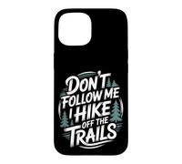 Don't Follow MeI Hike Off The Trails Funny Hiking Case for iPhone 15