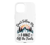 Don't Follow MeI Hike Off The Trails Funny Hiking Case for iPhone 15