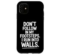 Don't Follow My Footsteps I Run Into Walls Quote Case for iPhone 11