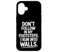 Don't Follow My Footsteps I Run Into Walls Quote Case for iPhone 16