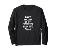 Don't Follow My Footsteps I Run Into Walls Quote Long Sleeve T-Shirt